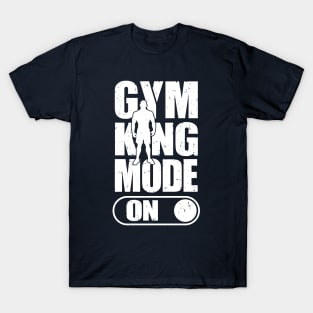 Gym King Mode On T-Shirt